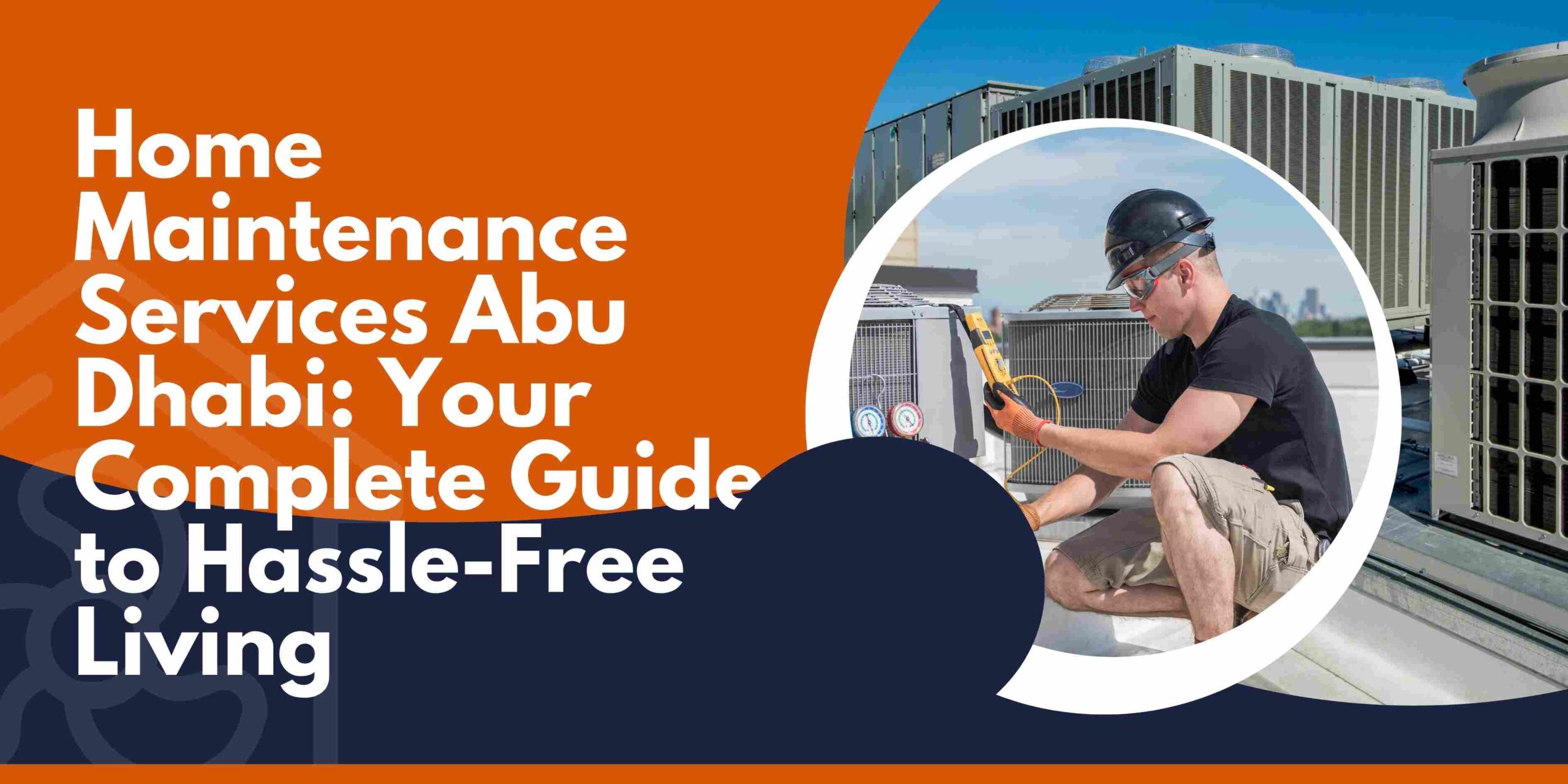 Home Maintenance Services Abu Dhabi: Your Complete Guide to Hassle-Free Living