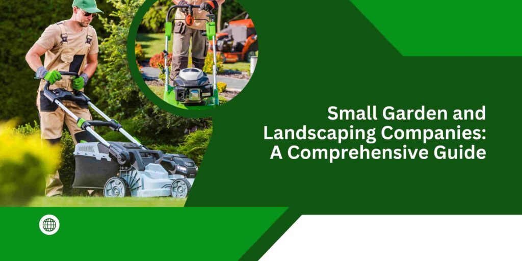 Small Garden and Landscaping Companies: A Comprehensive Guide