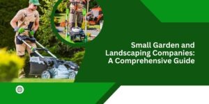 Small Garden and Landscaping Companies: A Comprehensive Guide